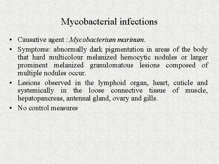 Mycobacterial infections • Causative agent : Mycobacterium marinum. • Symptoms: abnormally dark pigmentation in