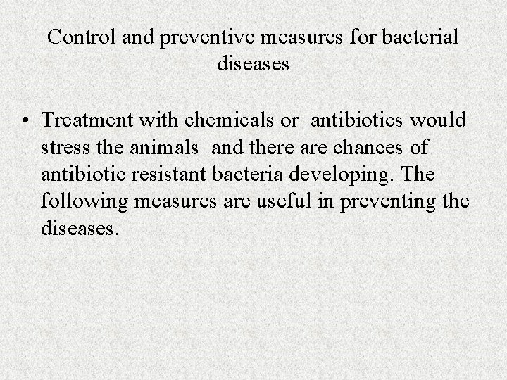 Control and preventive measures for bacterial diseases • Treatment with chemicals or antibiotics would