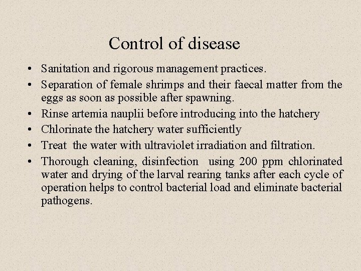 Control of disease • Sanitation and rigorous management practices. • Separation of female shrimps