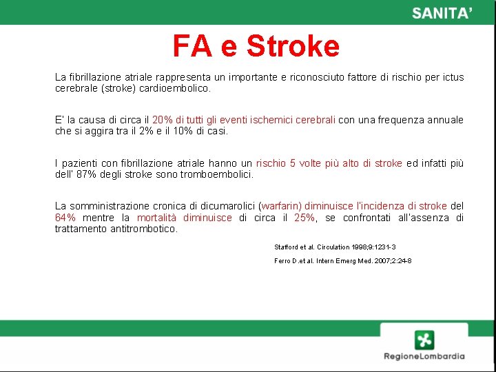 FA e Stroke La fibrillazione atriale rappresenta un importante e riconosciuto fattore di rischio