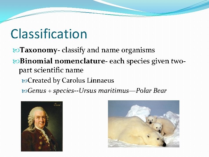 Classification Taxonomy- classify and name organisms Binomial nomenclature- each species given twopart scientific name