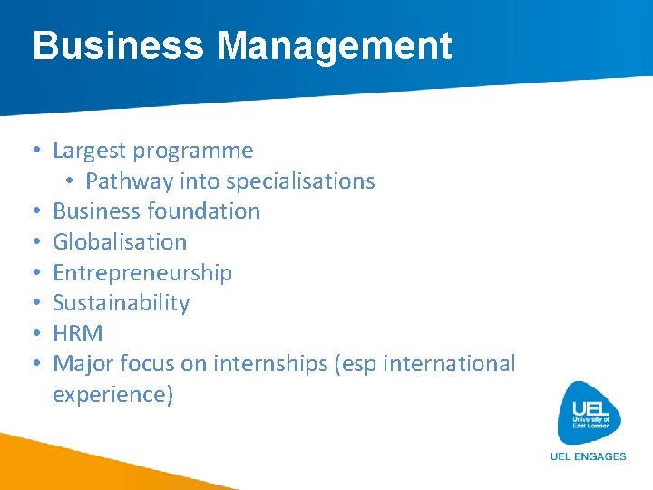 Business Management • Largest programme • Pathway into specialisations • Business foundation • Globalisation