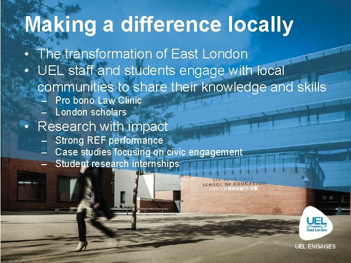 Making a difference Engaged research locally • The transformation of East London • UEL