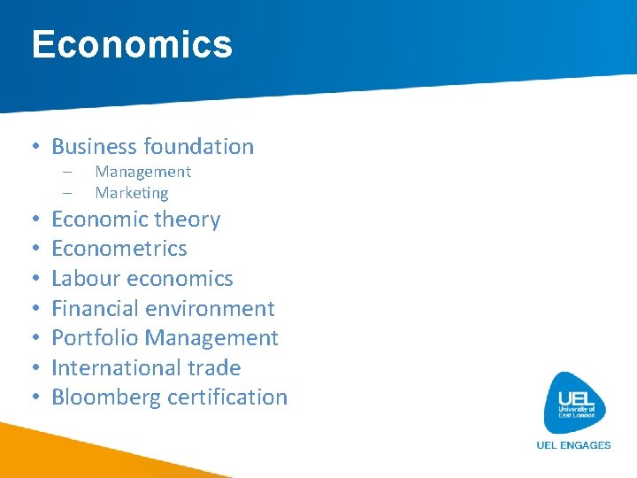 Economics • Business foundation – – • • Management Marketing Economic theory Econometrics Labour