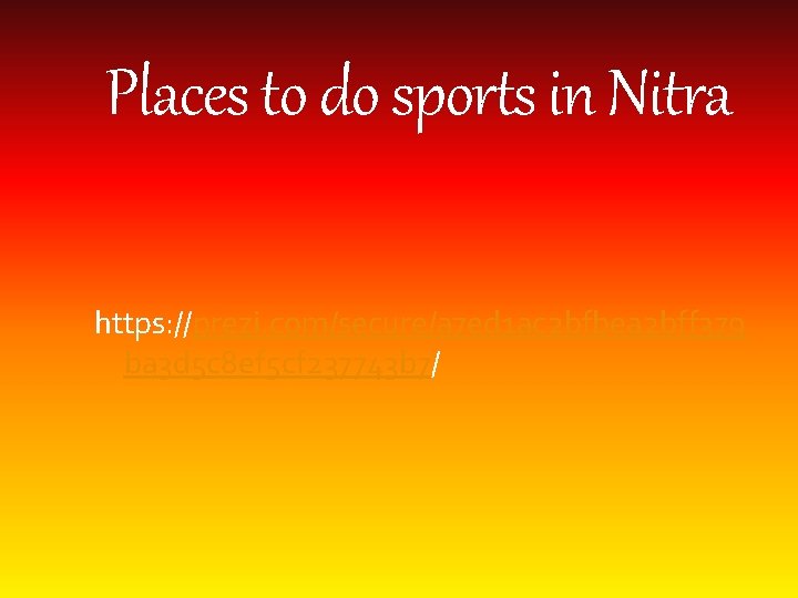 Places to do sports in Nitra https: //prezi. com/secure/a 7 ed 1 ac 2