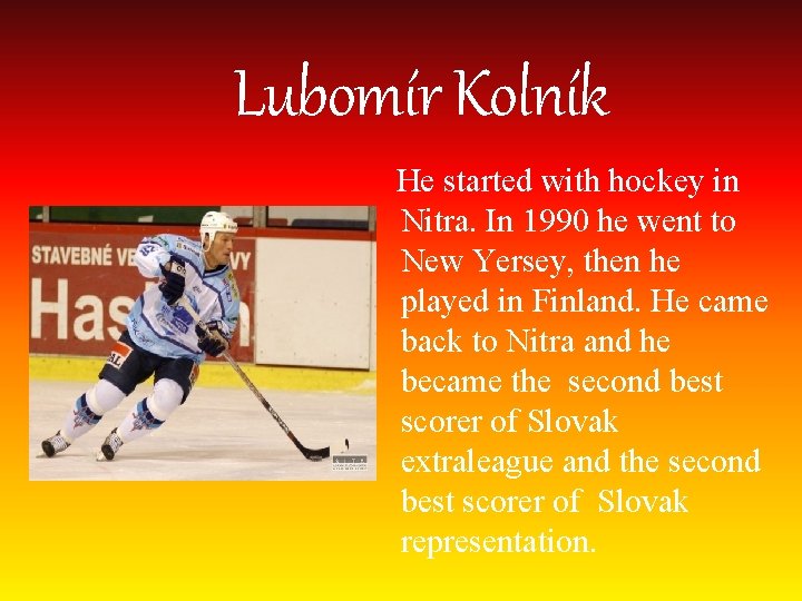 Lubomír Kolník He started with hockey in Nitra. In 1990 he went to New