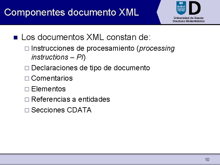 Componentes documento XML n Los documentos XML constan de: ¨ Instrucciones de procesamiento (processing