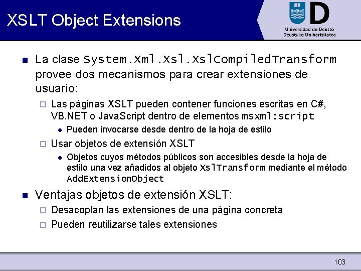 XSLT Object Extensions n La clase System. Xml. Xsl. Compiled. Transform provee dos mecanismos