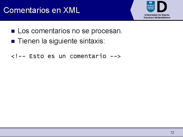 Comentarios en XML n n Los comentarios no se procesan. Tienen la siguiente sintaxis: