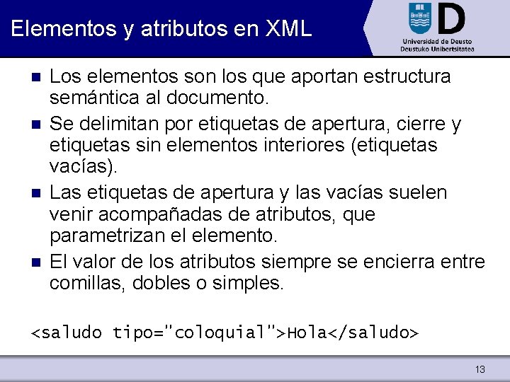 Elementos y atributos en XML n n Los elementos son los que aportan estructura