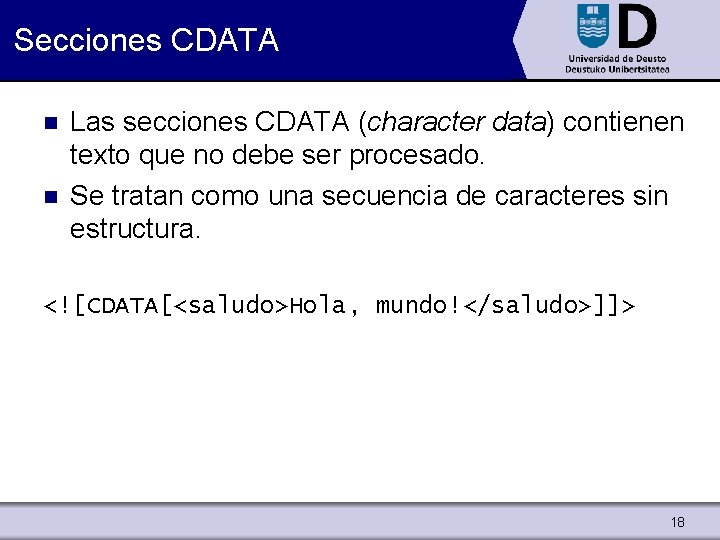 Secciones CDATA n n Las secciones CDATA (character data) contienen texto que no debe