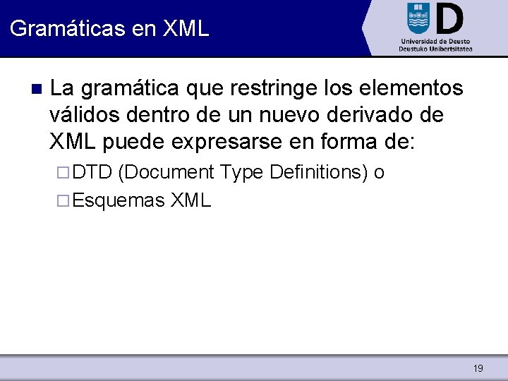 Gramáticas en XML n La gramática que restringe los elementos válidos dentro de un