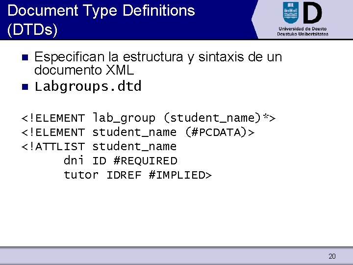 Document Type Definitions (DTDs) n n Especifican la estructura y sintaxis de un documento