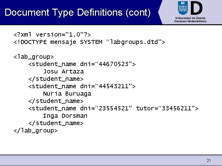 Document Type Definitions (cont) <? xml version="1. 0"? > <!DOCTYPE mensaje SYSTEM “labgroups. dtd">