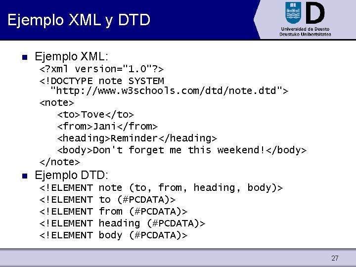 Ejemplo XML y DTD n Ejemplo XML: <? xml version="1. 0"? > <!DOCTYPE note