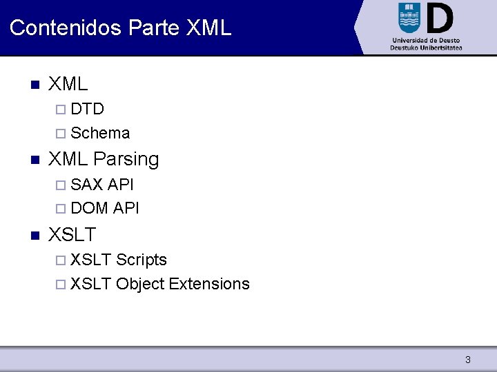 Contenidos Parte XML n XML ¨ DTD ¨ Schema n XML Parsing ¨ SAX