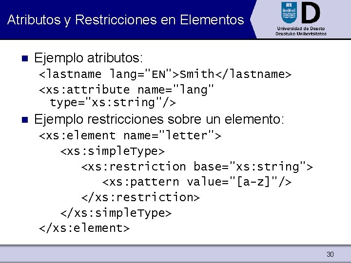 Atributos y Restricciones en Elementos n Ejemplo atributos: <lastname lang="EN">Smith</lastname> <xs: attribute name="lang" type="xs: