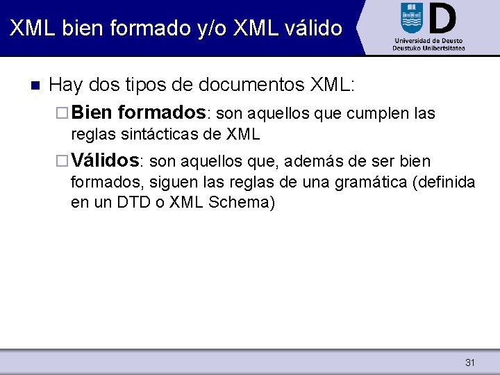 XML bien formado y/o XML válido n Hay dos tipos de documentos XML: ¨