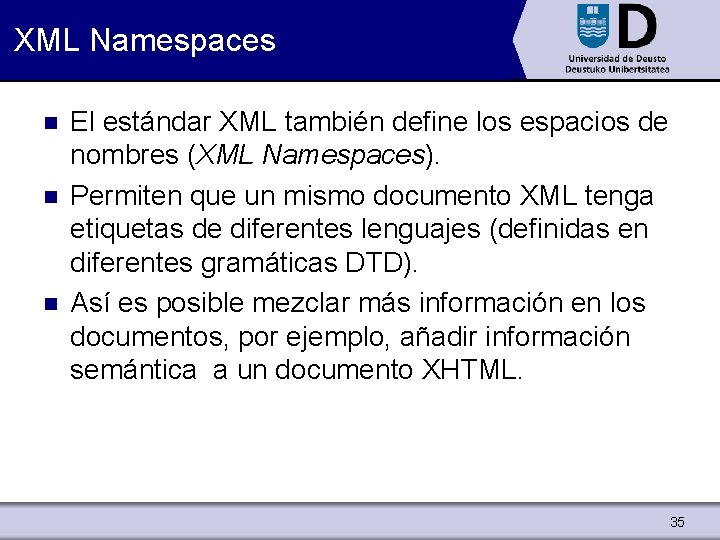 XML Namespaces n n n El estándar XML también define los espacios de nombres