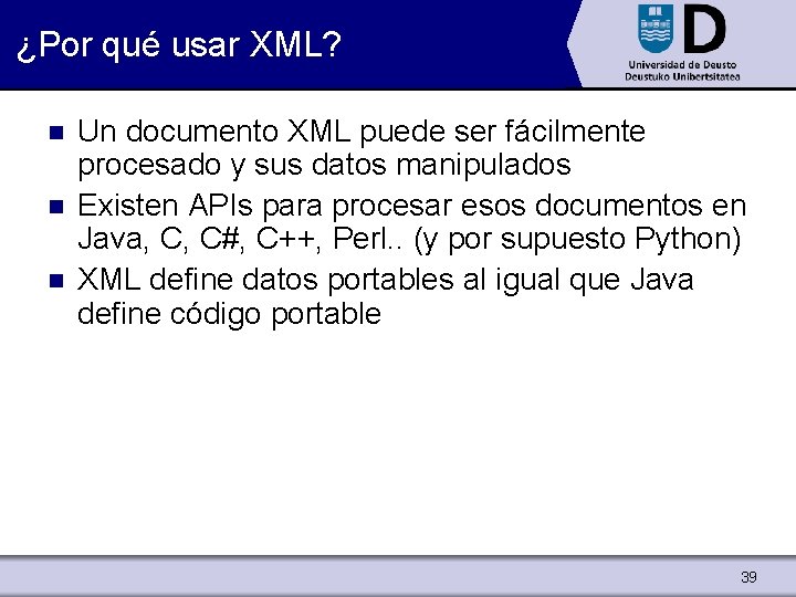 ¿Por qué usar XML? n n n Un documento XML puede ser fácilmente procesado