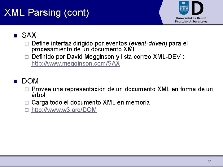 XML Parsing (cont) n SAX Define interfaz dirigido por eventos (event-driven) para el procesamiento