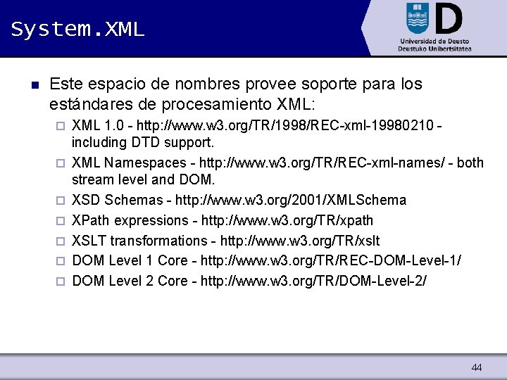 System. XML n Este espacio de nombres provee soporte para los estándares de procesamiento