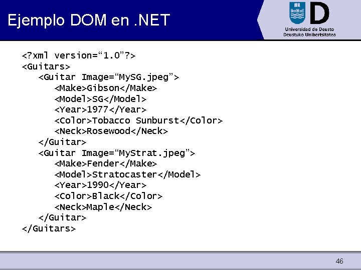 Ejemplo DOM en. NET <? xml version=“ 1. 0”? > <Guitars> <Guitar Image=“My. SG.