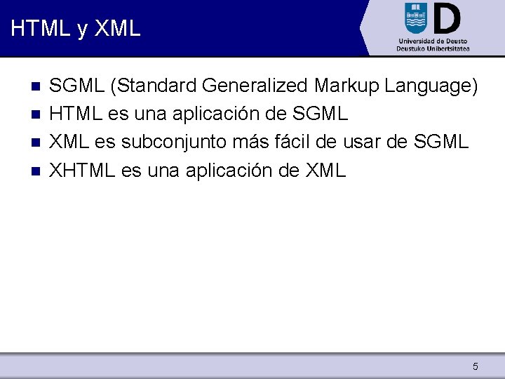 HTML y XML n n SGML (Standard Generalized Markup Language) HTML es una aplicación