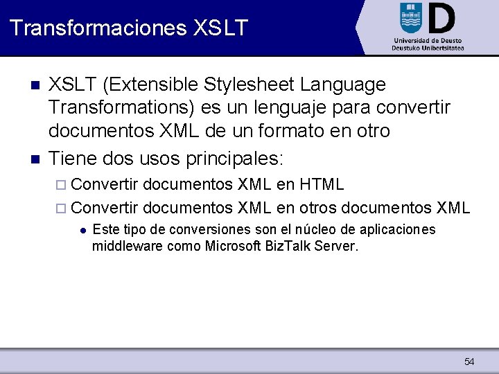 Transformaciones XSLT n n XSLT (Extensible Stylesheet Language Transformations) es un lenguaje para convertir