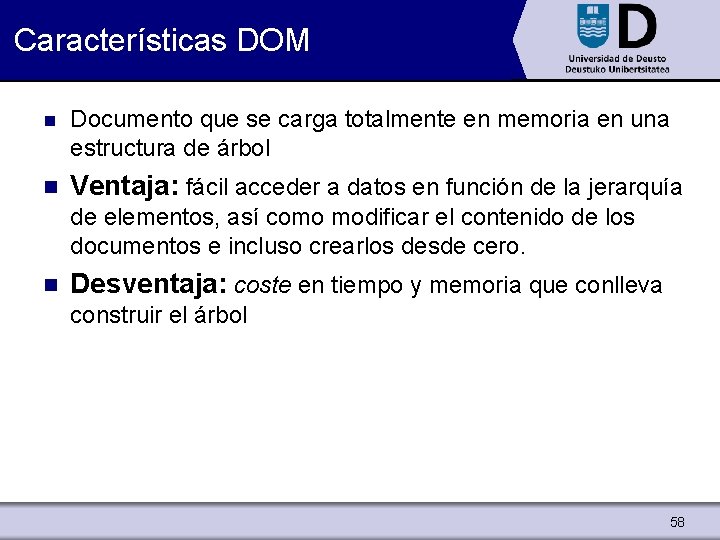 Características DOM n Documento que se carga totalmente en memoria en una estructura de