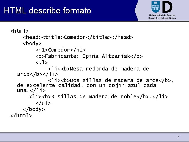 HTML describe formato <html> <head><title>Comedor</title></head> <body> <h 1>Comedor</h 1> <p>Fabricante: Ipiña Altzariak</p> <ul> <li><b>Mesa