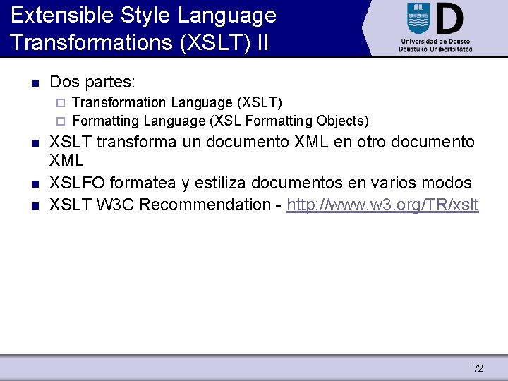 Extensible Style Language Transformations (XSLT) II n Dos partes: Transformation Language (XSLT) ¨ Formatting