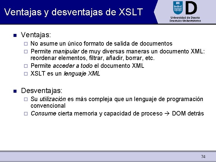 Ventajas y desventajas de XSLT n Ventajas: No asume un único formato de salida