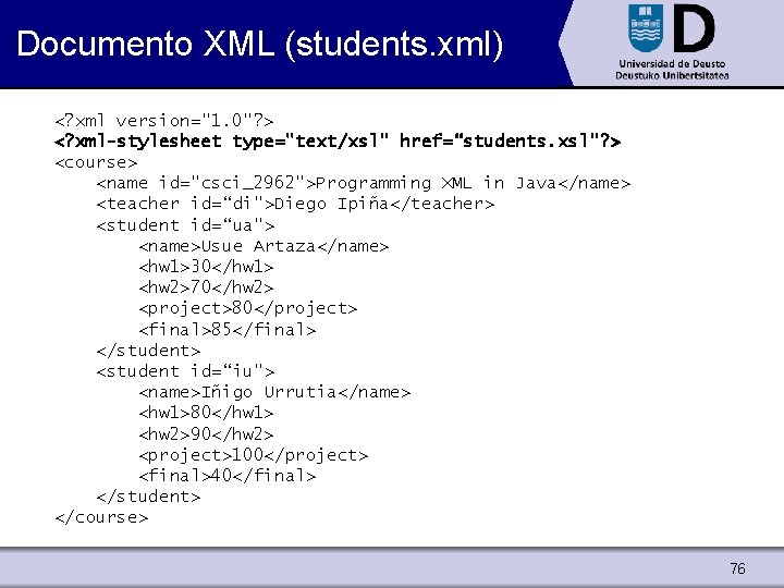 Documento XML (students. xml) <? xml version="1. 0"? > <? xml-stylesheet type="text/xsl" href=“students. xsl"?