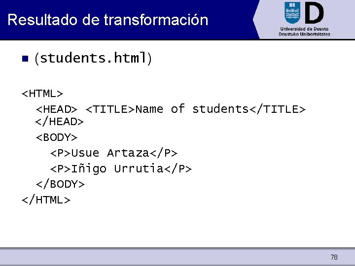 Resultado de transformación n (students. html) <HTML> <HEAD> <TITLE>Name of students</TITLE> </HEAD> <BODY> <P>Usue
