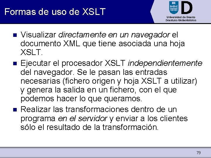 Formas de uso de XSLT n n n Visualizar directamente en un navegador el