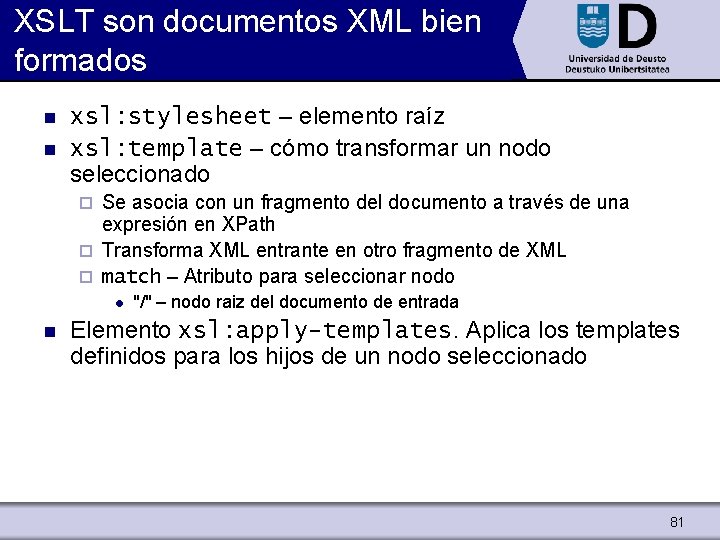 XSLT son documentos XML bien formados n n xsl: stylesheet – elemento raíz xsl: