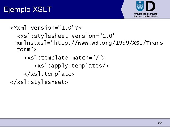 Ejemplo XSLT <? xml version="1. 0"? > <xsl: stylesheet version="1. 0" xmlns: xsl="http: //www.