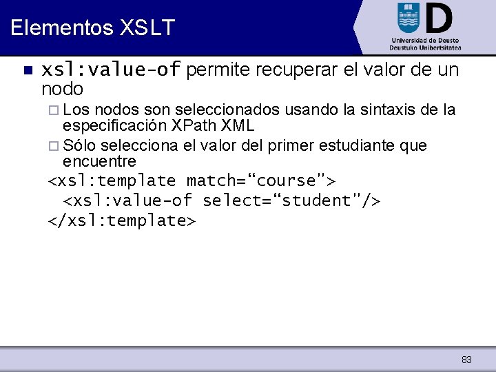 Elementos XSLT n xsl: value-of permite recuperar el valor de un nodo ¨ Los