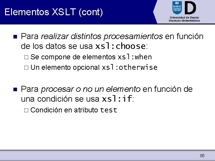 Elementos XSLT (cont) n Para realizar distintos procesamientos en función de los datos se
