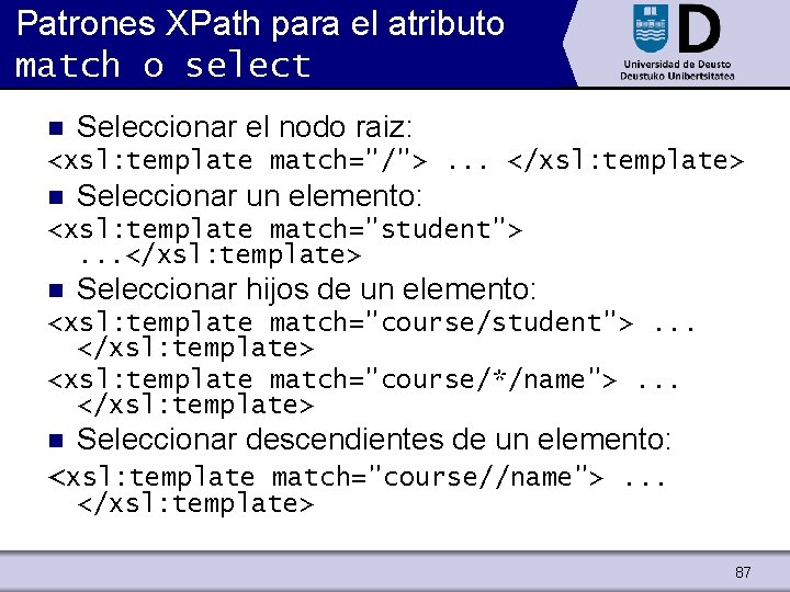 Patrones XPath para el atributo match o select n Seleccionar el nodo raiz: <xsl: