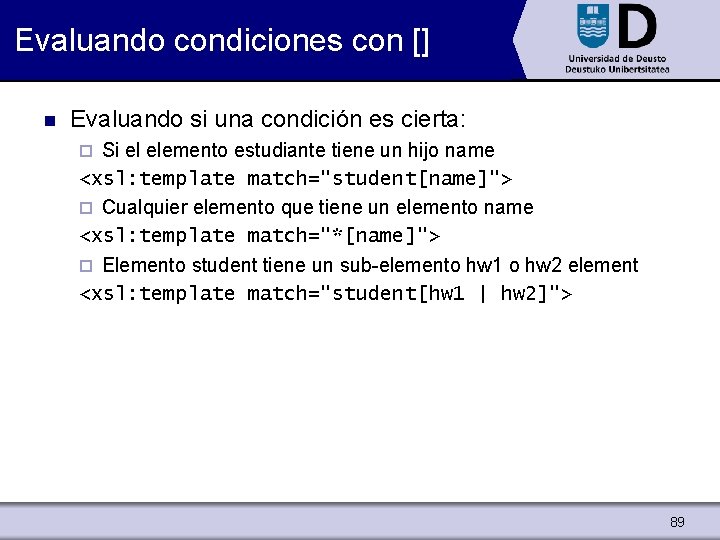 Evaluando condiciones con [] n Evaluando si una condición es cierta: Si el elemento