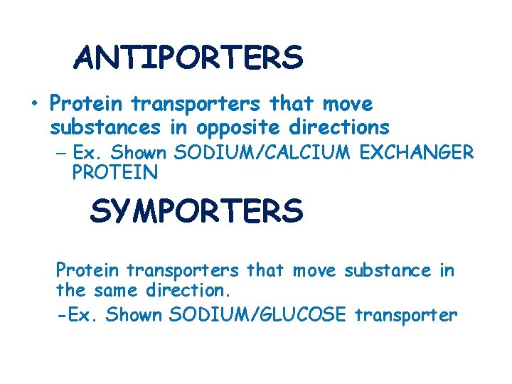 ANTIPORTERS • Protein transporters that move substances in opposite directions – Ex. Shown SODIUM/CALCIUM
