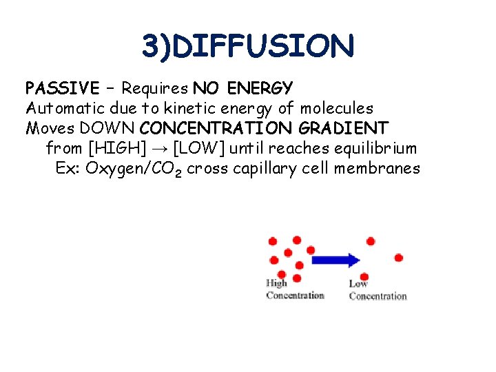 3)DIFFUSION PASSIVE – Requires NO ENERGY Automatic due to kinetic energy of molecules Moves