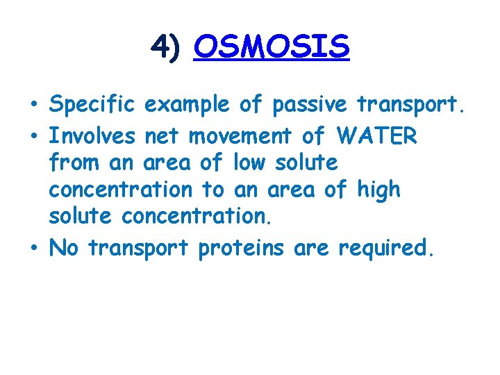4) OSMOSIS • Specific example of passive transport. • Involves net movement of WATER
