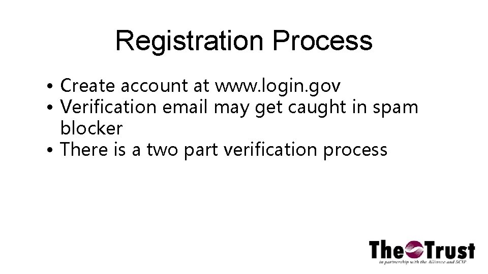 Registration Process • Create account at www. login. gov • Verification email may get