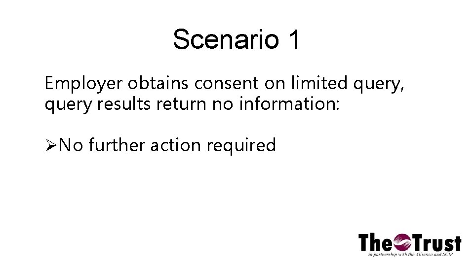 Scenario 1 Employer obtains consent on limited query, query results return no information: No