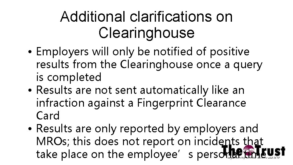 Additional clarifications on Clearinghouse • Employers will only be notified of positive results from