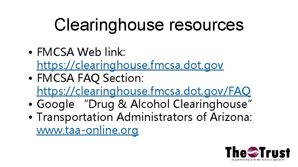 Clearinghouse resources • FMCSA Web link: https: //clearinghouse. fmcsa. dot. gov • FMCSA FAQ