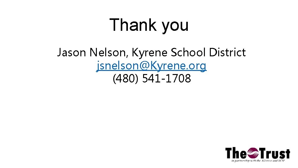 Thank you Jason Nelson, Kyrene School District jsnelson@Kyrene. org (480) 541 -1708 